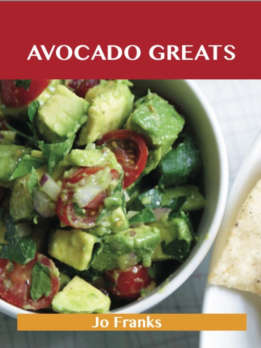 Title details for Avocado Greats: Delicious Avocado Recipes, The Top 100 Avocado Recipes by Jo Franks - Available